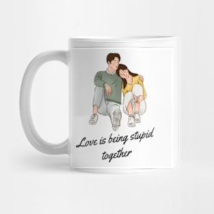 Love is being stupid together Mug